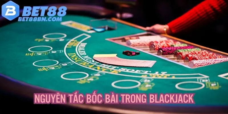 Nguyên tắc bốc bài trong Blackjack người chơi cần nắm rõ