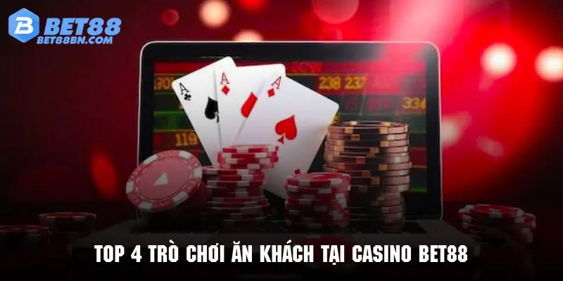 Top 4 trò chơi đáng trải nghiệm tại điểm đến Casino Bet88