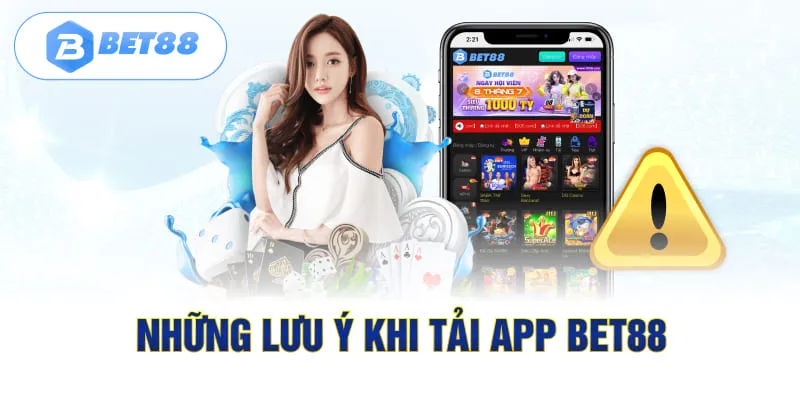 Những lưu ý khi tải app Bet88